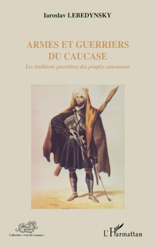 Beispielbild fr Armes et guerriers du Caucase: Les traditions guerrires des peuples caucasiens (French Edition) zum Verkauf von Gallix