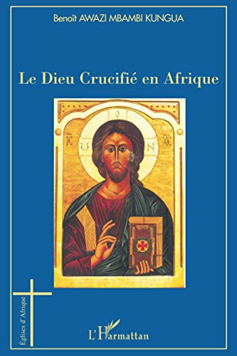Beispielbild fr Le Dieu Crucifi en Afrique (French Edition) zum Verkauf von Gallix