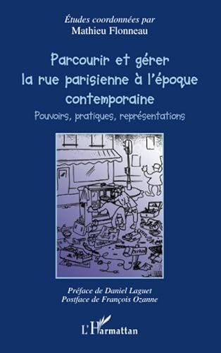 Beispielbild fr Parcourir et grer la rue parisienne  l'poque contemporaine: Pouvoirs, pratiques, reprsentations (French Edition) zum Verkauf von Gallix