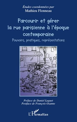 Stock image for Parcourir et grer la rue parisienne  l'poque contemporaine: Pouvoirs, pratiques, reprsentations (French Edition) for sale by Gallix