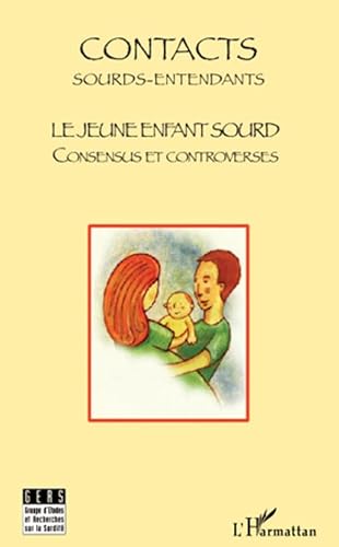 Imagen de archivo de Le jeune enfant sourd: Consensus Et Controverses - Contacts : Sourds-Entendants a la venta por Ammareal