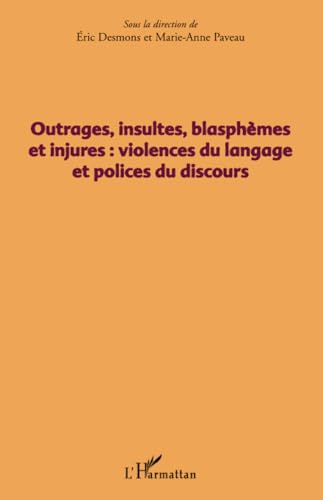 Stock image for Outrages, insultes, blasphmes et injures: Violences du langage et polices du discours (French Edition) for sale by Gallix