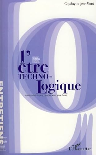 Imagen de archivo de L'Etre technologique : Une discussion entre un chercheur et un pilote d'essais a la venta por Librairie Le Lieu Bleu Paris