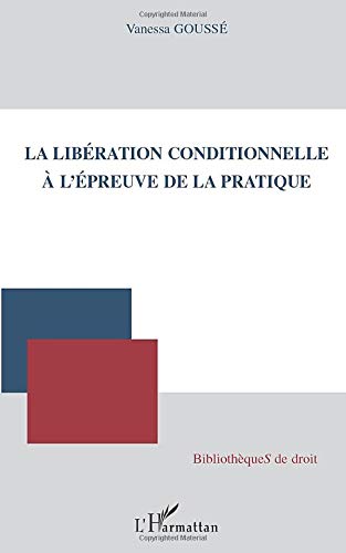 Beispielbild fr La libration conditionnelle  l'preuve de la pratique (French Edition) zum Verkauf von Gallix