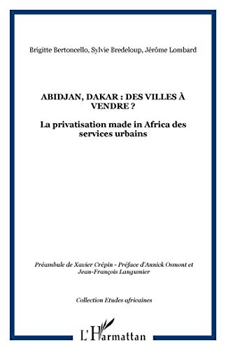 Beispielbild fr Abidjan, Dakar : des villes  vendre ?: La privatisation made in Africa des services urbains (French Edition) zum Verkauf von Gallix