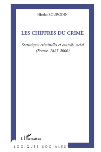 Beispielbild fr Les chiffres du crime: Statistiques criminelles et contrle social (France, 1825-2006) (French Edition) zum Verkauf von Gallix