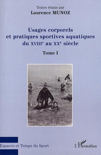 9782296062436: Usages corporels et pratiques sportives aquatiques du XVIIIe au XXe sicle : Tome 1