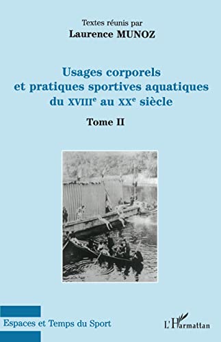 9782296062443: Usages corporels et pratiques sportives aquatiques du XVIII au XX sicle: Tome II