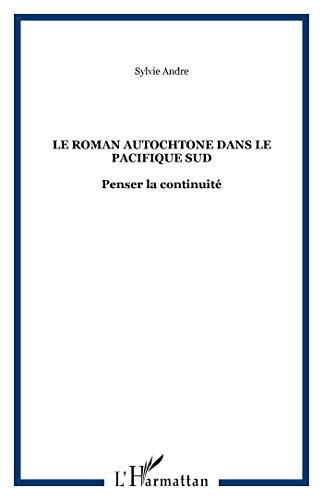 Beispielbild fr Le roman autochtone dans le Pacifique Sud: Penser la continuit (French Edition) zum Verkauf von Gallix