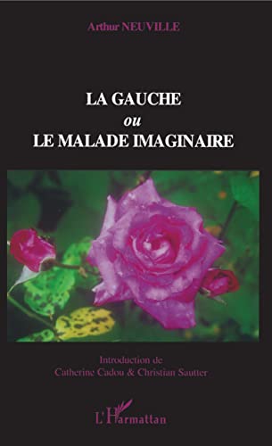 Beispielbild fr La gauche ou Le malade imaginaire zum Verkauf von Ammareal