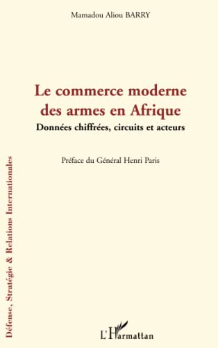 Beispielbild fr Le commerce moderne des armes en Afrique: Donnes chiffres, circuits et acteurs (French Edition) zum Verkauf von Gallix