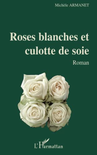 9782296064287: Roses blanches et culotte de soie: Roman