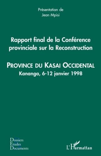 9782296064744: Rapport final de la Confrence provinciale sur la Reconstruction (kasai occidental): Province du Kasai Occidental - Kananga, 6-12 janvier 1998