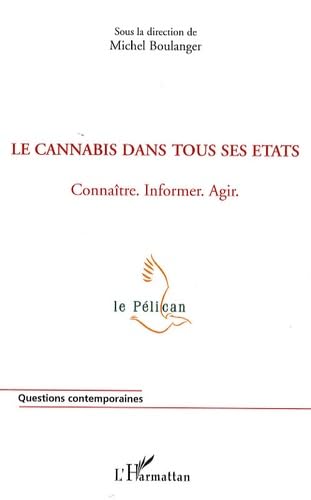 Imagen de archivo de Le cannabis dans tous ses tats : Connatre, informer, agir Boulanger, Michel; Charvet, Dominique; Delile, Jean-Michel; Richard, Denis and Collectif a la venta por Librairie Parrsia