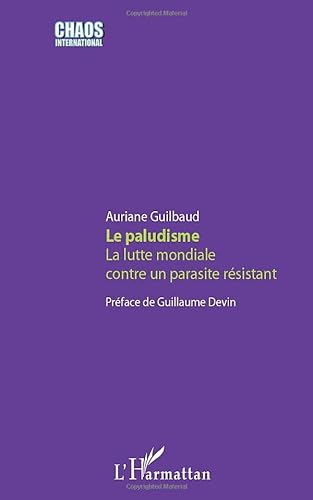 Beispielbild fr Le paludisme: La lutte mondiale contre un parasite rsistant (French Edition) zum Verkauf von Gallix