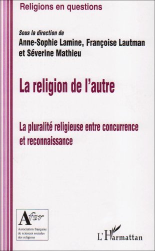 Stock image for Religion de l'autre: La pluralit religieuse entre concurrence et reconnaissance for sale by Gallix