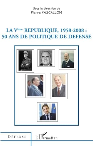 Beispielbild fr La Vme Rpublique, 1958-2008 : 50 ans de politique de dfense zum Verkauf von medimops