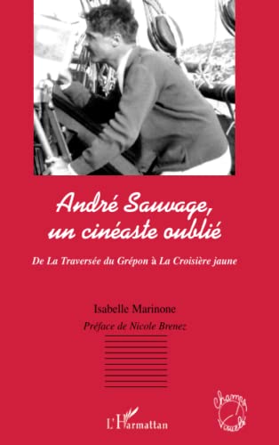 Stock image for Andr Sauvage, un cinaste oubli : De La traverse du Gupon  la Croisire jaune for sale by Ammareal