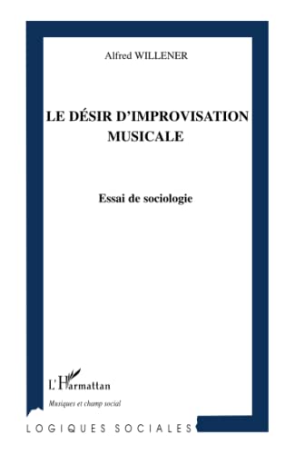 Beispielbild fr Le dsir d'improvisation musicale: Essai de sociologie (French Edition) zum Verkauf von Gallix