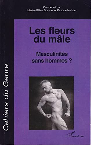 Beispielbild fr Les fleurs du mle: Masculinits sans hommes ? (French Edition) zum Verkauf von GF Books, Inc.