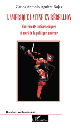 Beispielbild fr L'Amrique Latine en rbellion: Mouvements antisystmiques et mort de la politique moderne (French Edition) zum Verkauf von Gallix
