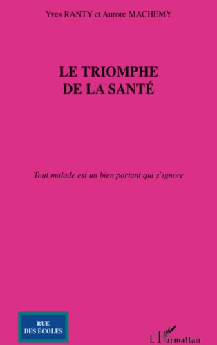 Imagen de archivo de Le triomphe de la sant: Tout malade est un bien portant qui s'ignore (French Edition) a la venta por Gallix