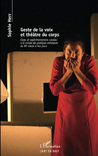 9782296069749: Geste de la voix et thtre du corps: Corps et exprimentations vocales  la croise des pratiques artistiques Du XXe sicle  nos jours.