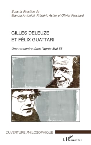 Beispielbild fr Gilles Deleuze et Flix Guattari: Une rencontre dans l'aprs Mai 68 (French Edition) zum Verkauf von Gallix