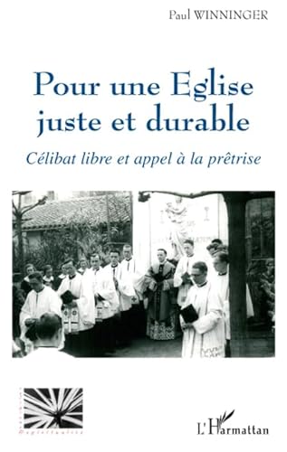 Stock image for Pour une Eglise juste et durable : Clibat libre et appel  la prtrise [Broch] Winninger, Paul for sale by BIBLIO-NET