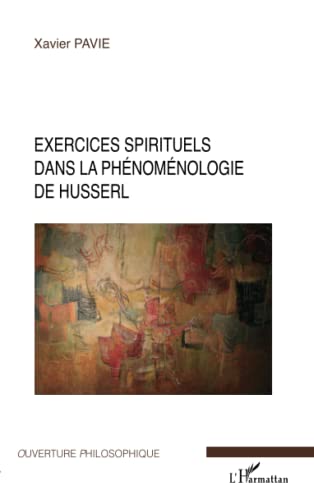 Stock image for Exercices spirituels dans la ph?nom?nologie de Husserl - Xavier Pavie for sale by Book Hmisphres