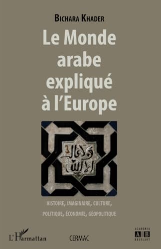 9782296074217: Le monde arabe expliqu  l'Europe: Histoire, imaginaire, culture, politique, conomie, gopolitique