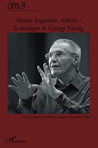 Beispielbild fr Gestes, Fragments Et Timbres : La Musique De Gyrgy Kurtag : En L'honneur De Son 80e Anniversaire, A zum Verkauf von RECYCLIVRE