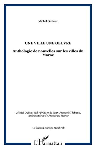 Stock image for Une ville une oeuvre: Anthologie de nouvelles sur les villes du Maroc (French Edition) for sale by Book Deals