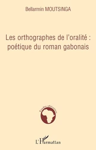 Stock image for Les orthographes de l'oralit : potique du roman gabonais for sale by Gallix