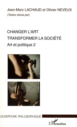 Beispielbild fr Changer l'art transformer la socit: Art et politique 2 (French Edition) zum Verkauf von Gallix