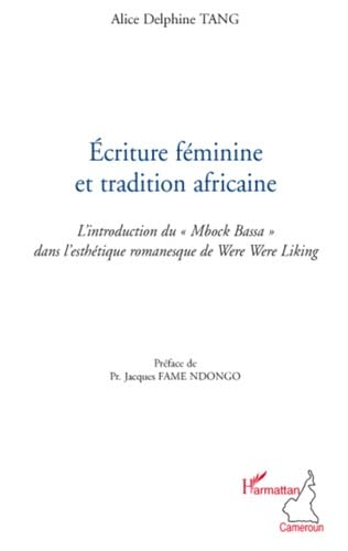 Stock image for Ecriture fminine et tradition africaine: L'introduction du "Mbock Bassa" dans l'esthtique romanesque de Were Were Liking for sale by Gallix