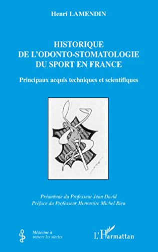 9782296076310: Historique de l'odonto-stomatologie du sport en France : Principaux acquis techniques et scientifiques