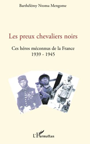 9782296076938: Les preux chevaliers noirs: Ces hros mconnus de la France (1939-1945)