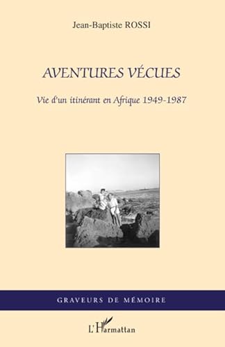 Beispielbild fr Aventures vcues: Vie d'un itinrant en Afrique 1949-1987 zum Verkauf von Gallix