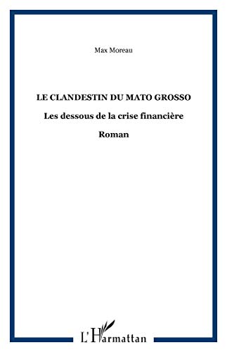 Beispielbild fr Le clandestin du Mato Grosso: Les dessous de la crise financire - Roman zum Verkauf von Gallix