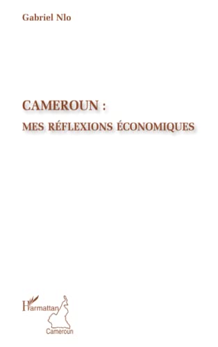 Imagen de archivo de Cameroun : mes rflexions conomiques [Broch] Nlo, Gabriel a la venta por BIBLIO-NET