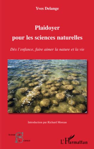 Stock image for Plaidoyer pour les sciences naturelles: Ds l'enfance, faire aimer la nature et la vie (French Edition) for sale by Gallix