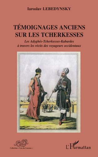9782296080508: Tmoignages anciens sur les Tcherkesses: Les Adyghs-Tcherkesses-Kabardes  travers les rcits des voyageurs occidentaux (French Edition)