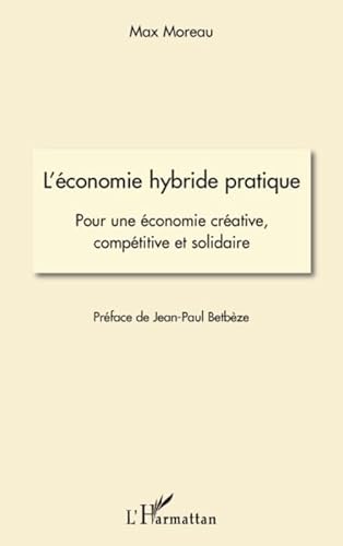 Beispielbild fr L'conomie hybride pratique: Pour une conomie crative, comptitive et solidaire zum Verkauf von Gallix