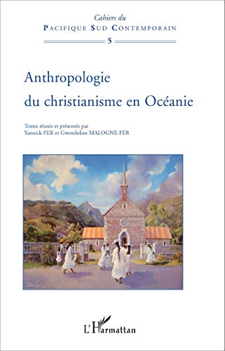 Stock image for Anthropologie du christianisme en Ocanie [Broch] Yannick FER et Gwendoline MALOGNE-FER for sale by BIBLIO-NET