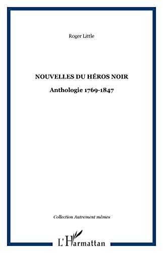 Beispielbild fr Nouvelles du hros noir: Anthologie 1769-1847 (French Edition) zum Verkauf von Gallix