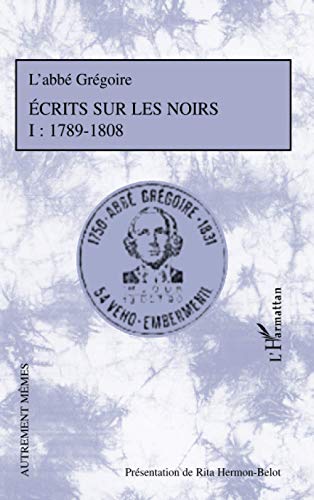 Beispielbild fr Ecrits sur les Noirs: Tome 1 : 1789-1808 (French Edition) zum Verkauf von Gallix