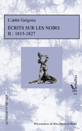 Beispielbild fr Ecrits sur les Noirs: Tome 2 : 1815-1827 (French Edition) zum Verkauf von Gallix