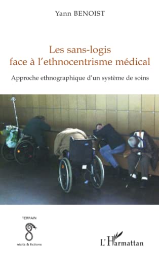 Beispielbild fr Les sans-logis face  l'ethnocentrisme mdical : Approche ethnographique d'un systme de soins zum Verkauf von medimops