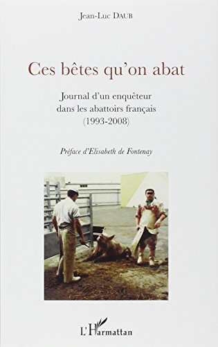 9782296084247: Ces btes qu'on abat: Journal d'un enquteur dans les abattoirs franais (1993-2008)
